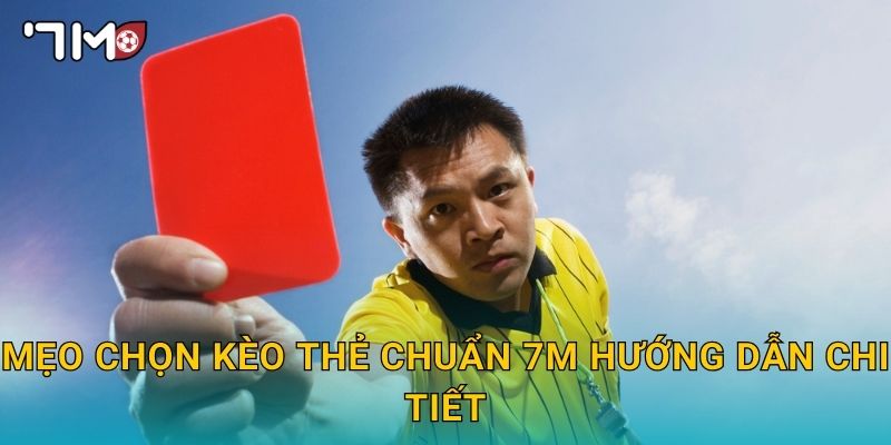 Mẹo chọn kèo thẻ chuẩn 7m hướng dẫn chi tiết