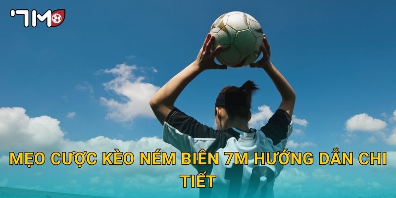 mẹo cược kèo ném biên 7m hướng dẫn chi tiết