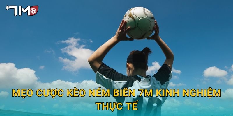 mẹo cược kèo ném biên 7m kinh nghiệm thực tế