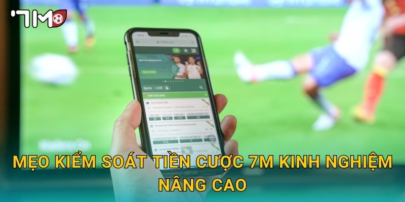 mẹo kiểm soát tiền cược 7m và bí quyết quản lý vốn 3 Mẹo kiểm soát tiền cược 7m kinh nghiệm nâng cao