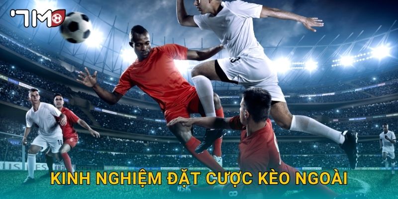 kinh nghiệm đặt cược kèo ngoài 7m và mẹo thực chiến 26 kinh nghiệm đặt cược kèo ngoài 7m và mẹo thực chiến