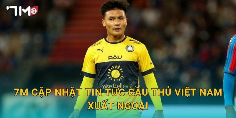 7m cập nhật tin tức cầu thủ Việt Nam xuất ngoại