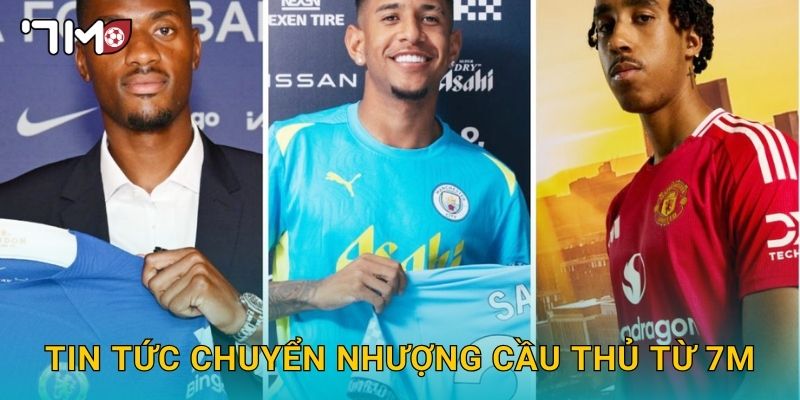 Tin tức chuyển nhượng cầu thủ từ 7m