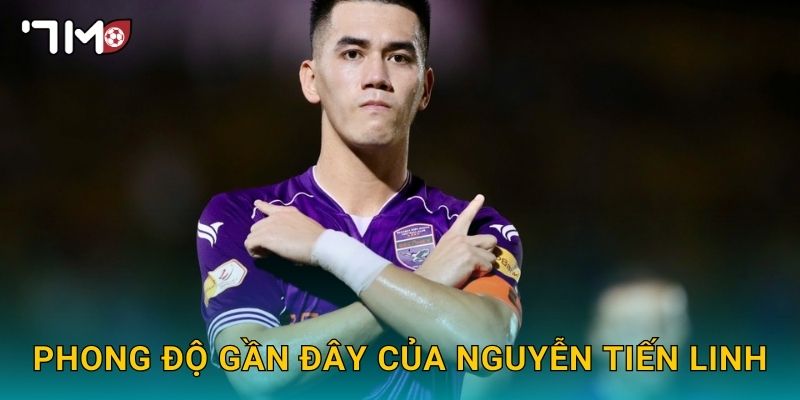 Phong độ gần đây của Nguyễn Tiến Linh