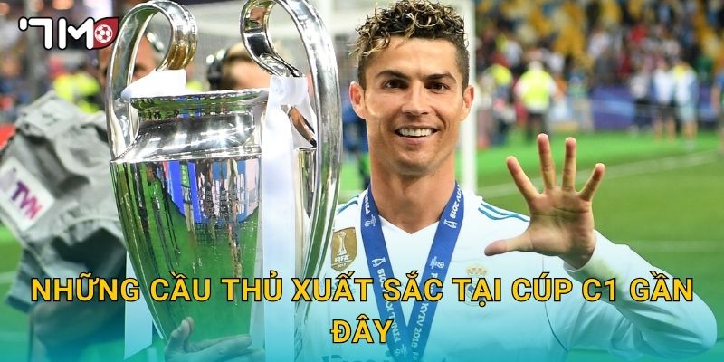 Cầu thủ xuất sắc cúp C1 và bình chọn mới nhất từ 7m 2 Những cầu thủ xuất sắc tại cúp C1 gần đây