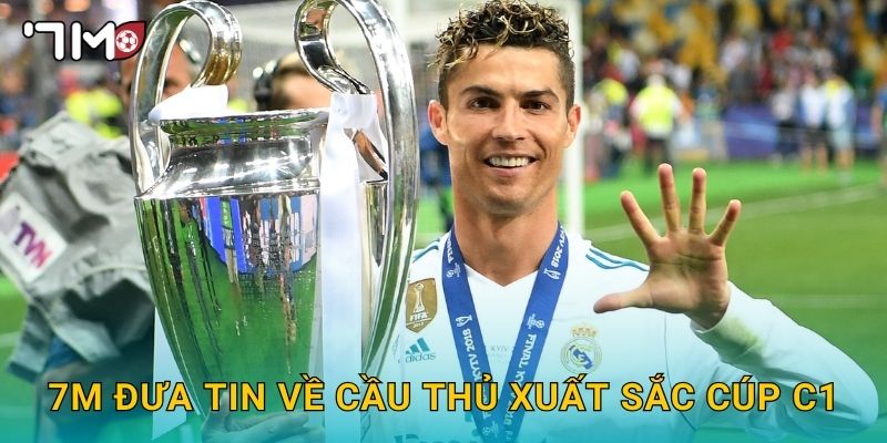 Cầu thủ xuất sắc cúp C1 và bình chọn mới nhất từ 7m 3 7m đưa tin về cầu thủ xuất sắc cúp C1