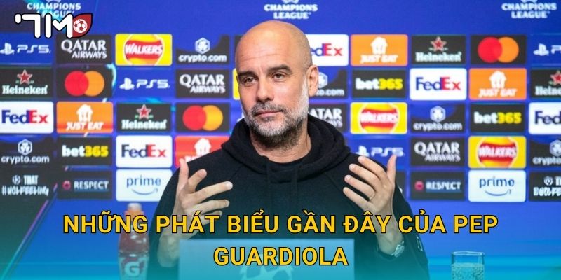 HLV Pep Guardiola phát biểu và tin nóng từ 7m 2 Những phát biểu gần đây của Pep Guardiola