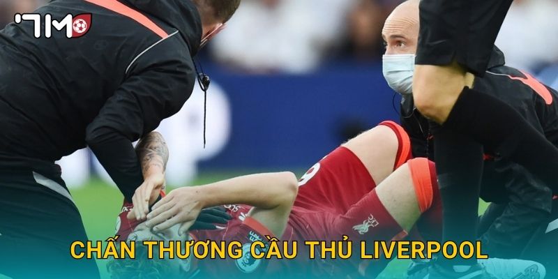 Chấn thương cầu thủ Liverpool và cập nhật nóng từ 7m 1 Chấn thương cầu thủ Liverpool và cập nhật nóng từ 7m