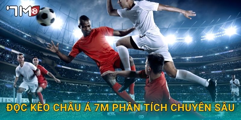 đọc kèo châu Á 7m và bí quyết dành cho người mới 3 Đọc kèo châu Á 7m phân tích chuyên sâu