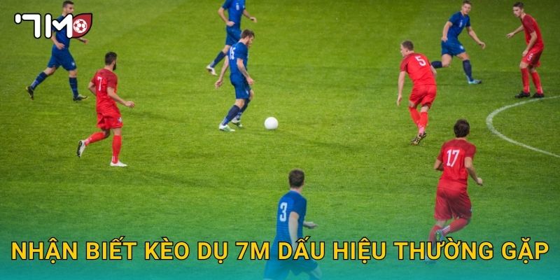 nhận biết kèo dụ 7m và cách phòng tránh thua lỗ 2 Nhận biết kèo dụ 7m dấu hiệu thường gặp