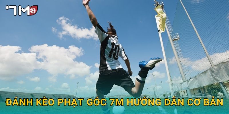 Đánh kèo phạt góc 7m hướng dẫn cơ bản